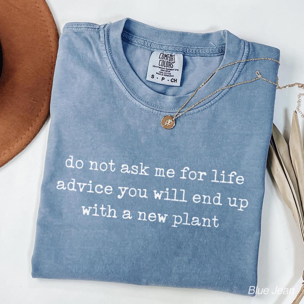 Don't Ask Me for Life Advice You Will End Up with a Plant Shirt, Comfort Colors Plant Lover Tee, Funny Houseplant Mom Gift, Gardening Shirt