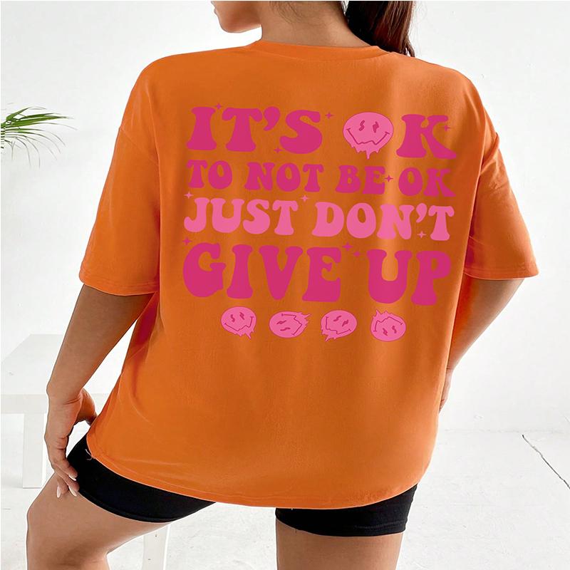 It's Ok To Not Be Ok Just Don't Give Up Personality Letter T-Shirt Women Loose Oversize T-Shirt 100% Cotton Breathable Tee Tops