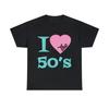 I Love The 50s T Shirt S 5xl