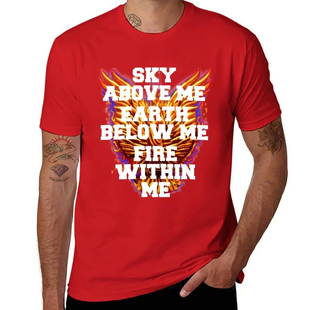 Sky Above Me Earth Below Me Fire Within Me T-Shirt blanks vintage anime shirt hippie clothes Men's cotton t-shirt
