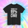 99% Chance I Don't Care T-Shirt | Funny Sarcastic Quote Tee | S-5XL
