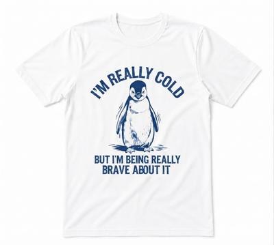 I'm Really Cold But I'm Being Really Brave About It Penguin Unisex White T-shirt