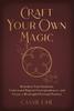 Книга Craft Your Own Magic : Reawaken Your Intuition, Understand Magical Correspondences, and Create a Meaningful Personal Practice