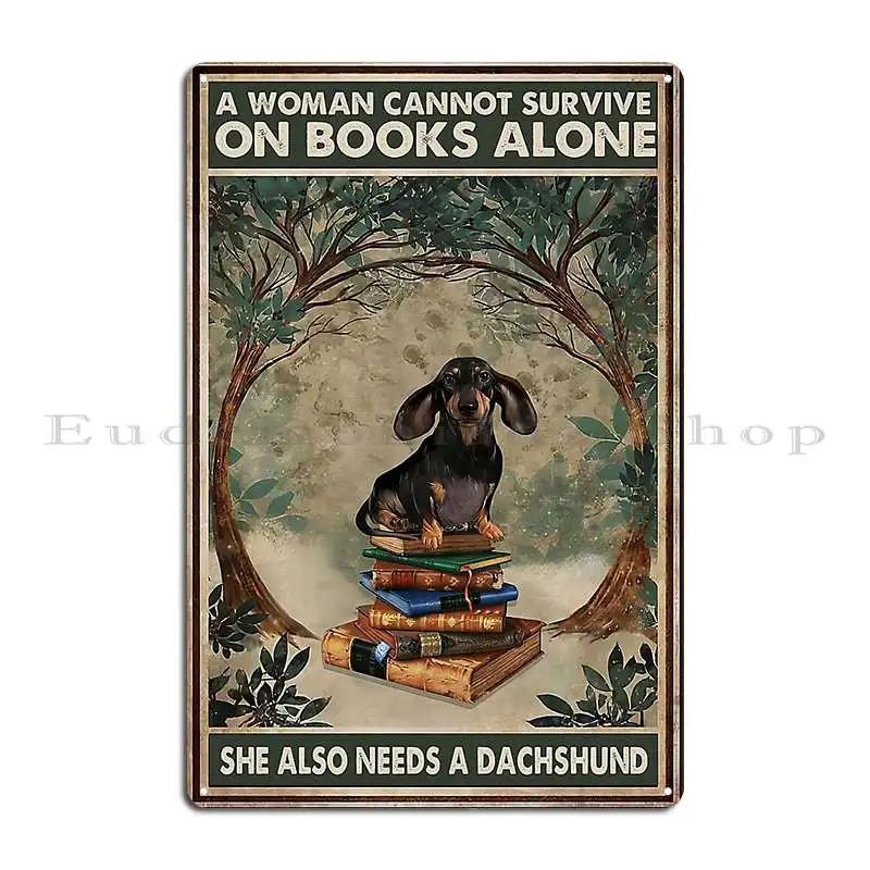 Женщина не может жить только книгами Ей также нужна такса Металлическая табличка Гостиная Клуб Гараж Индивидуальная жестяная табличка Постер
