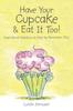 The Have Your Cupcake & Eat It Too! : Inspirational Intentions To Help You Remember You! Book