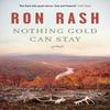 Nothing Gold Can Stay by Ron Rash Paperback Book 9780857869364