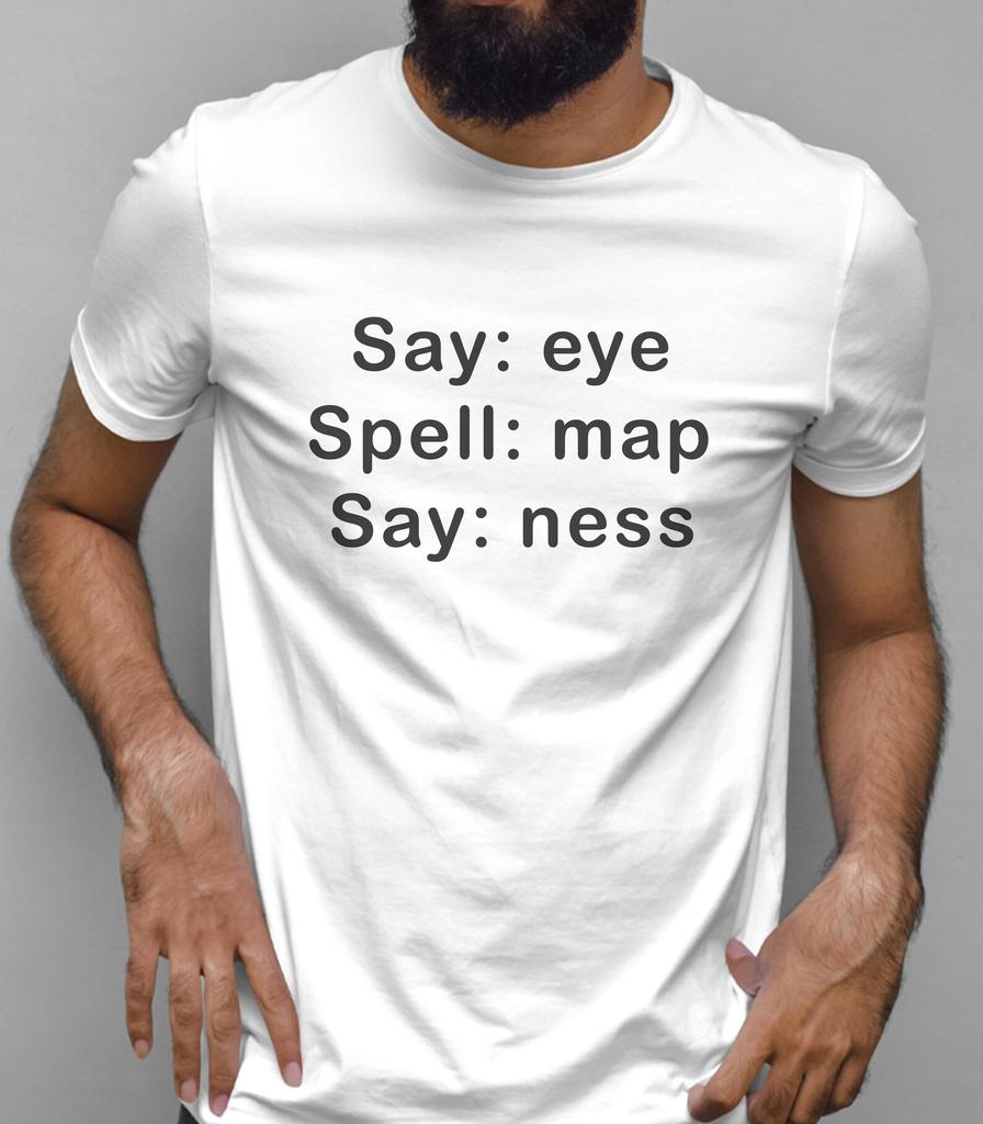 Say eye, Spell map, Say ness T-Shirt | Funny Text Meme Tee