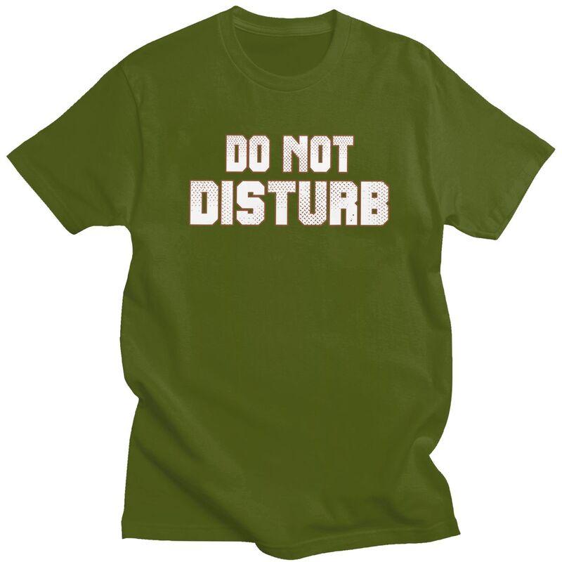 Do Not Disturb T Shirt for Men 100 Cotton Dark Humor Saying Quote Tshirt Streetwaer Short Sleeve Tee Shirt Loose Fit Clothing