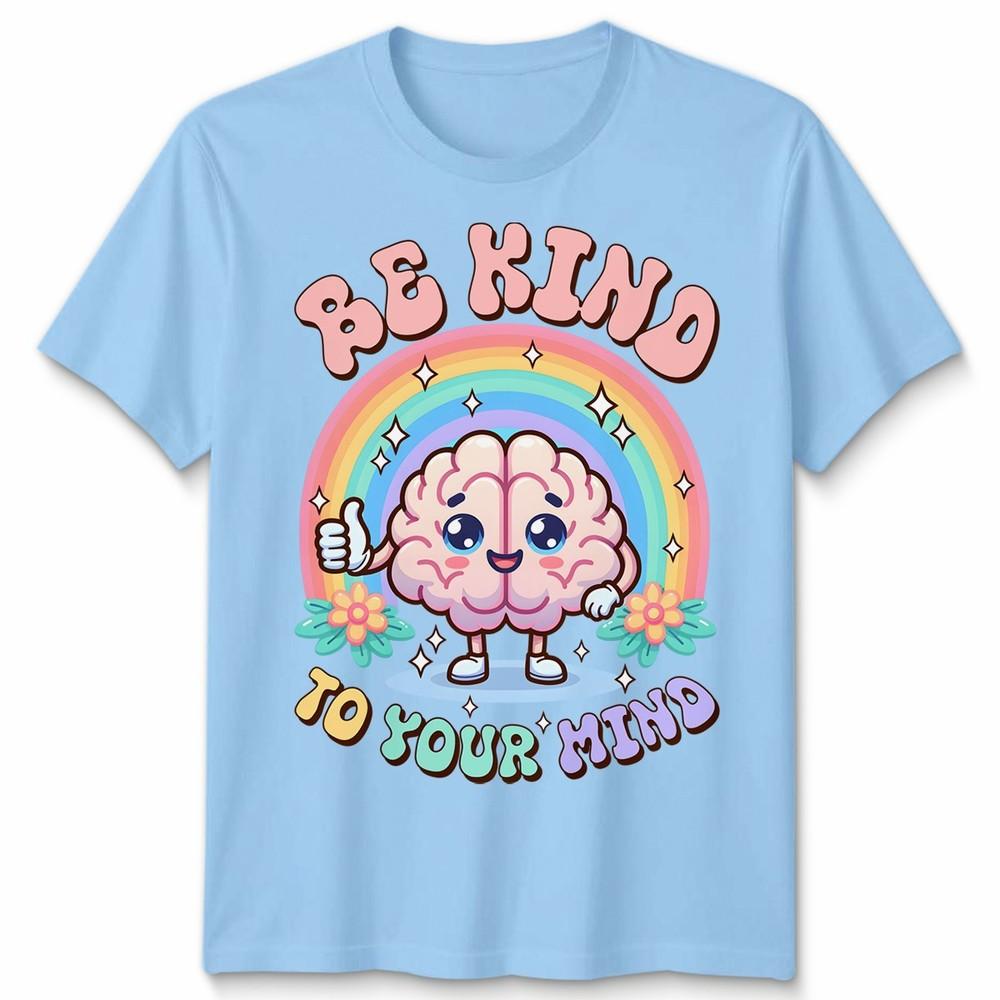 World Unisextal Health Day You Have To Be Kind To Mind Unisex Tshirt