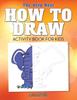 Книга The Very Best How To Draw Activity Book for Kids