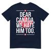 Dear Canada We Hate Him Too Anti Trump Political Protest Tshirt