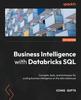 Книга Business Intelligence with Databricks SQL : Concepts, Tools, and Techniques for Scaling Business Intelligence On the Data Lakehouse