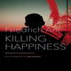Killing Happiness by Friedrich Ani Hardback Book 9780857428950