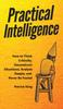 Книга Practical Intelligence : How To Think Critically, Deconstruct Situations, Analyze Deeply, and Never Be Fooled