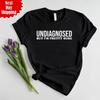 Undiagnosed But I'm Pretty Sure T Shirt Printed Funny Sarcastic Men Novelty Top