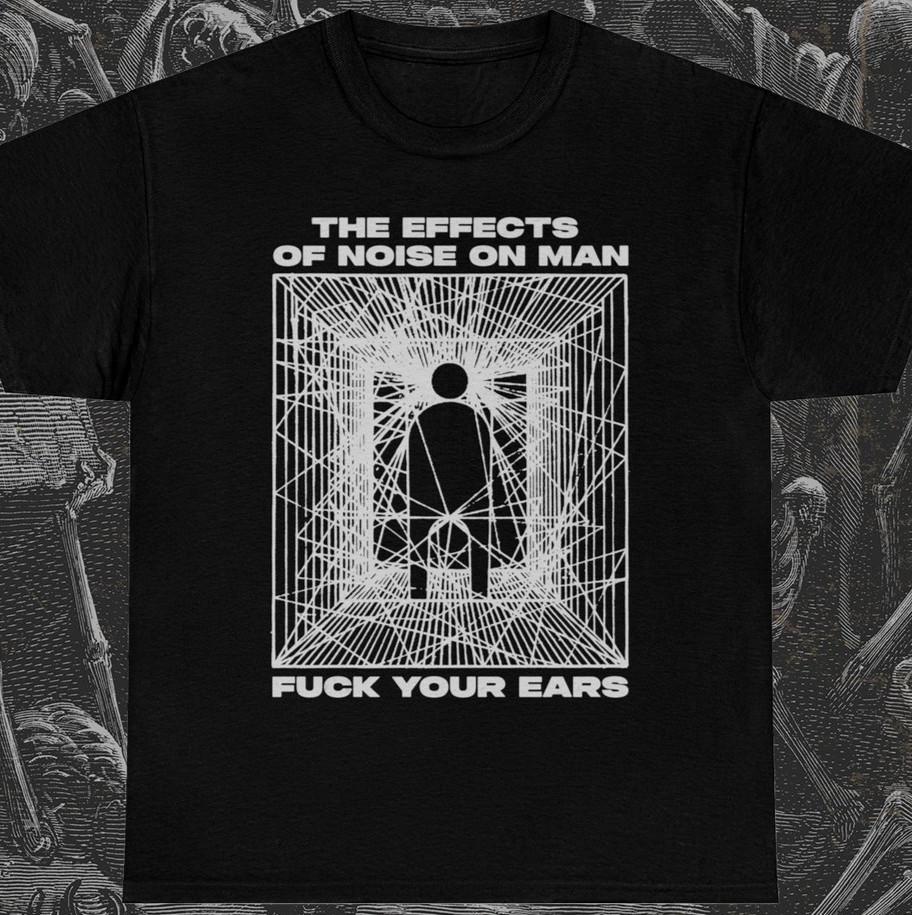 The Effects of Noise on Man T-shirt Music Band Rock Punk Metal Unisex tee