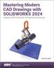 Книга Mastering Modern CAD Drawings with SOLIDWORKS 2024 : Applying ASME Standards To Engineering Drawings