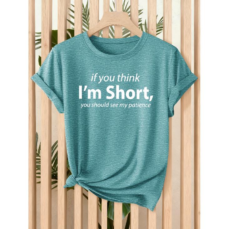 Ladies“If you think I'm short Just look at my patience”Pattern T Shirt - Casual short-sleeved round-neck top Soft elastic fabric Machine
