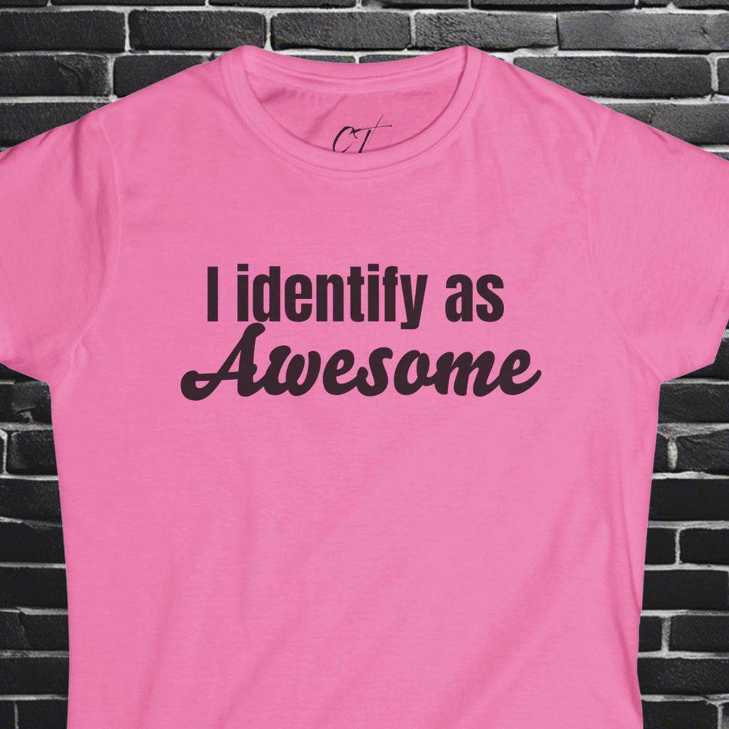 I Identify as Awesome, Women's Tee, Sarcastic Shirt, Smartass Shirt, Adult Humor Shirt, Funny shirt, Funny Gift, Humorous Shirt