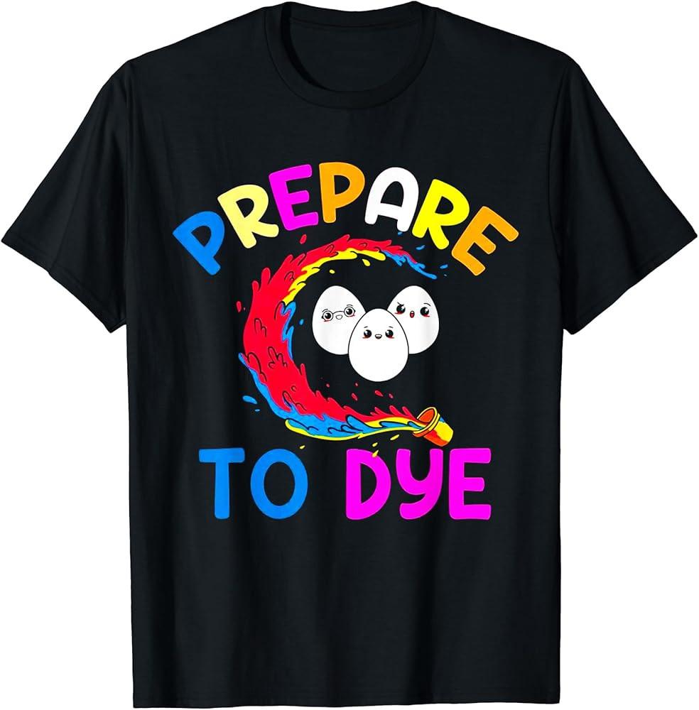 Prepare To Dye Funny Easter Sunday Egg Hunting T-Shirt 38
