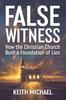 Книга False Witness : How the Christian Church Built a Foundation of Lies