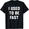 I Used To Be Fast Funny Running Runner Sayin Quote Men Women T-Shirt