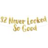 32 Never Looked So Good Gold Glitter Banner - 32nd Anniversary and Birthday Party Decorations