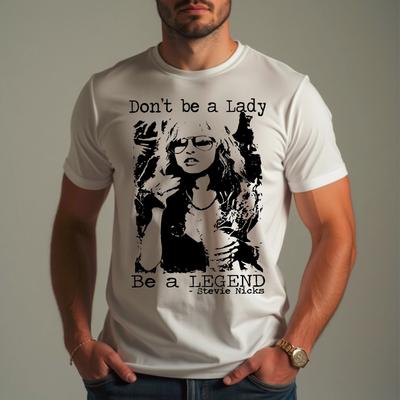 Dont Be A Lady Be A Legend Stevie Nicks Unisex Gift Tee T-Shirt