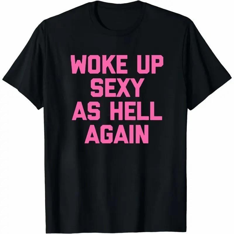 Funny printed T-shirt Woke up sexy as hell again funny apparel for Men WomenT-