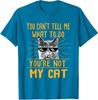 You Can't Tell Me What To Do Funny Cat Lover Kitty Unisex T-Shirt
