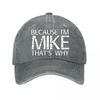 Because Im Mike Thats Why Text Graphic Washed Baseball Cap Outdoor For Womens Unisex FeUnisex