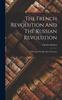 Книга The French Revolution And The Russian Revolution : A Historical Parallel And A Forecast