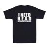 Мне нужна футболка с надписью Head Смешная Саркастичная Взрослый Юмор Мем Шутка Юмор Мужская Футболка Унисекс Футболка