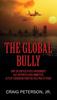 Книга The Global Bully : How the United States Government Has Supported and Committed Acts of Terrorism from the Cold War To Today