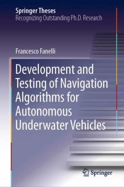 The Development and Testing of Navigation Algorithms for Autonomous Underwater Vehicles Book