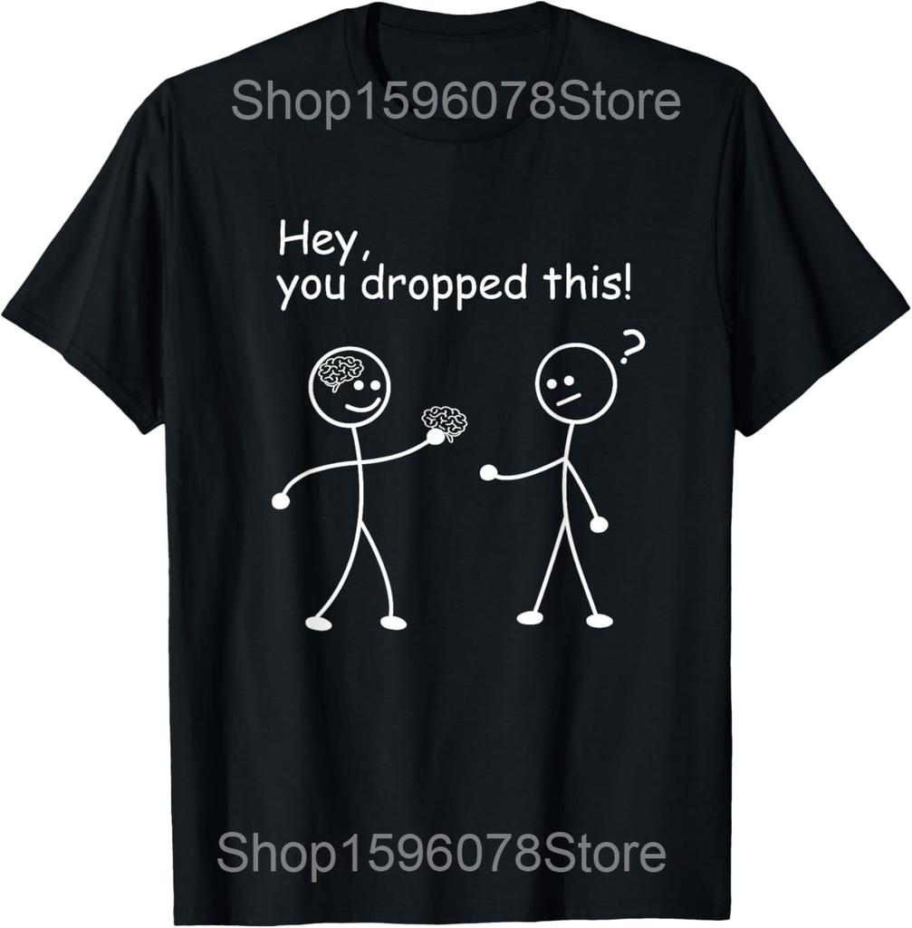 Hey You Dropped This Funny Brain Joke T Shirts Men Women Cotton Humor Streetwear Tee Shirt Short Sleeve Unisex Loose Clothing