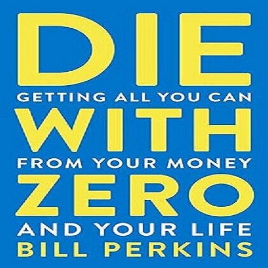 Die With Zero Getting All You Can from Your Money Paperback