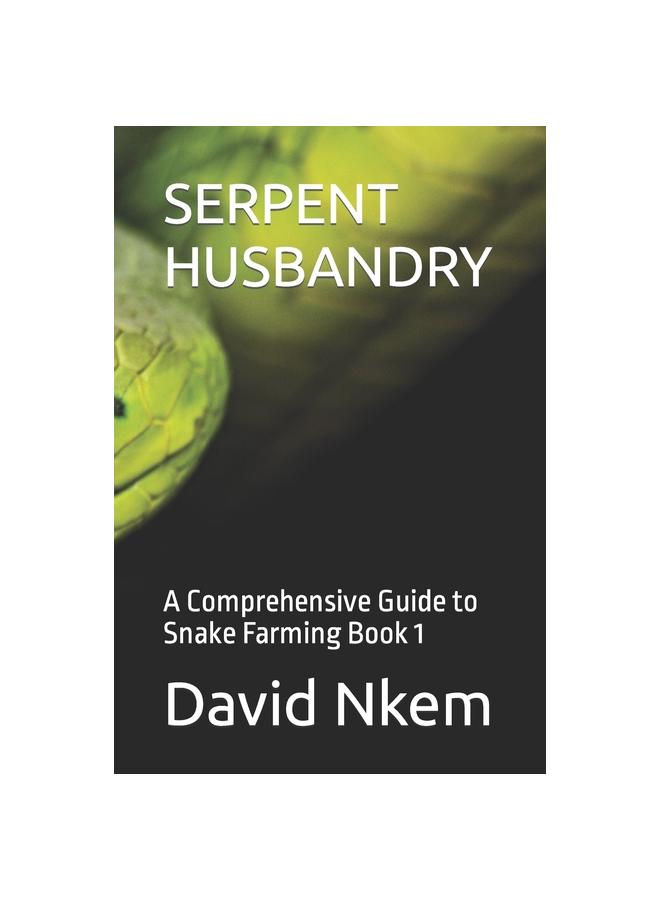 SERPENT HUSBANDRY: A Comprehensive Guide to Snake Farming Book 1 купить ...