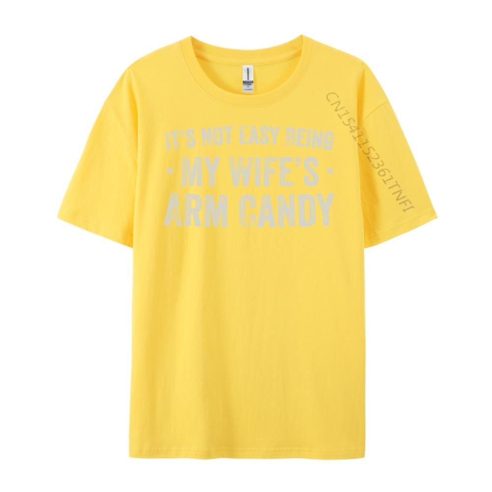 Its Not Easy Being My Wifes Arm Candy Retro Funny Husband Graphic Tees Men Woman Funny Gifts