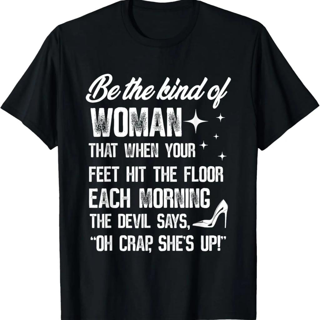 Be The Kind Of Woman That When Your Feet Hit The Floor Each T-Shirt