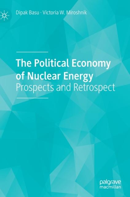 The The Political Economy of Nuclear Energy : Prospects and Retrospect Book