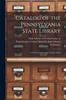 Книга Catalog of the Pennsylvania State Library : To Which Is Annexed a Copious Index