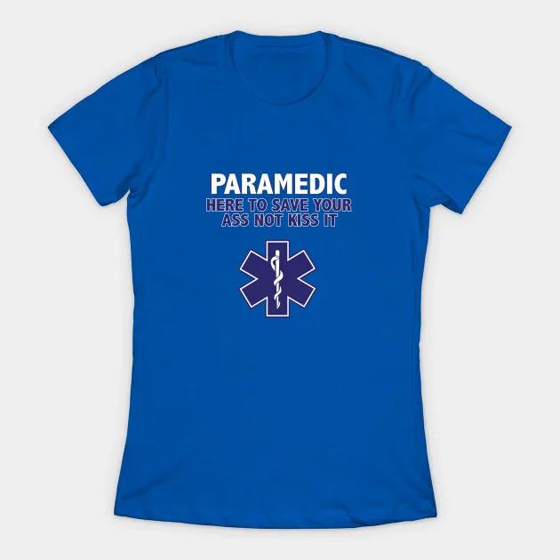 Paramedic Funny Here To Save Your Ass Not Kiss It Womens TShirt