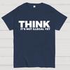 Sarcasm Think It's Not Illegal Yet Cotton Summer Casual Cool Loose T-Shirt
