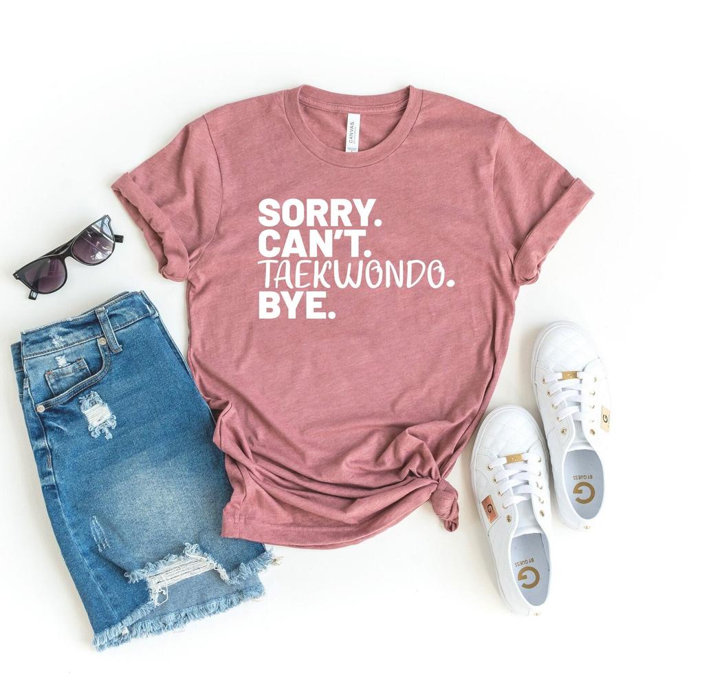 Sorry can't taekwondo bye shirt funny taekwondo shirt taekwondo trainer gift taekwondo student shirt taekwondo lover shirt