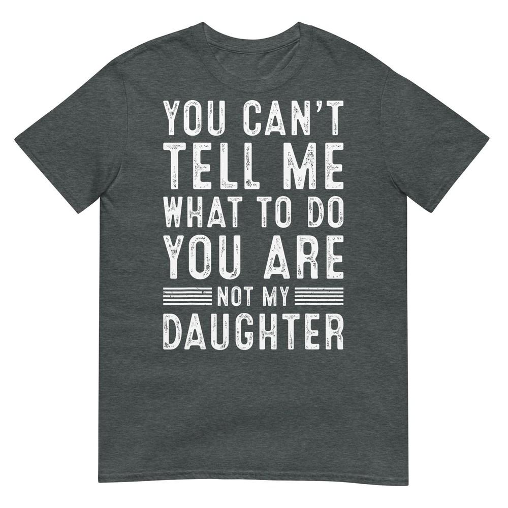 Funny Father Daddy Gifts Unisex From Daughter Fathers Day Dad TShirt
