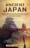 Книга Ancient Japan : Japanese History About the Ninjas In the Shadows (An Enthralling Overview of Ancient Japanese History)