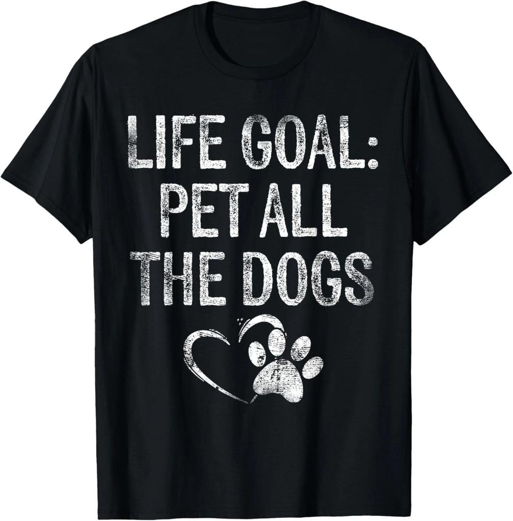Life Goal Pet All The Dogs Funny Dog Lover Gift Puppy Owner T-Shirt