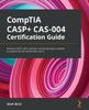 The CompTIA CASP+ CAS-004 Certification Guide : Develop CASP+ Skills and Learn All the Key Topics Needed To Prepare for the Certification Exam Book