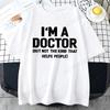 Summer T-Shirts I'm A Doctor Not The Kind That Helps People  Funny Shirt Vintage T Shirts Young Tees Hip Hop Streetwear Gifts